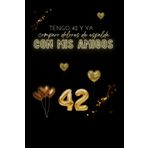 DIARIO: TENGO 42 Y YA COMPARO DOLORES DE ESPALDA CON MIS AMIGOS (DIARIOS DE CUMPLEAÑOS ORIGINALES - El regalo perfecto para cualquier edad)
