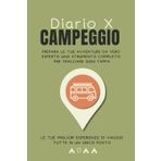 Diario X CAMPEGGIO: Prepara le tue avventure da vero esperto – Uno strumento completo per tracciare ogni tappa
