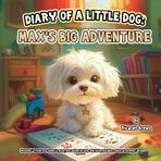 Diary of a Little Dog: Max's Big Adventure: A Heartwarming Journey of Mistakes, Help, and Growth