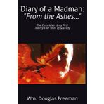 Diary of a Madman: "From the Ashes,,,": The Chronicles of my First Twenty-Five Years of Sobriety