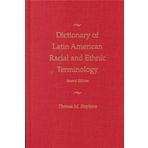 Dictionary of Latin American Racial and and Ethnic Terminology: Part 1 Spanish American Terms, Part 2 Brazilian Portuguese Terms, Part 3 French-American and American French Creole Terms