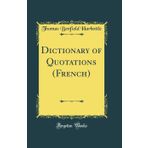 Dictionary of Quotations (French) (Classic Reprint)