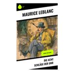 Die acht Schläge der Uhr: Arsène Lupin-Krimi