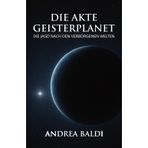Die Akte Geisterplanet: Wie die jahrhundertelange Suche nach verborgenen Welten unser Bild vom Sonnensystem revolutionierte – von Vulkan bis zum geheimnisvollen Planet Neun