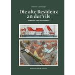 Die alte Residenz an der Vils: Gebäude und Bewohner