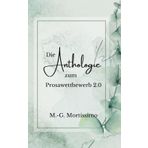 Die Anthologie zum Prosawettbewerb 2.0 (Prosawettbewerb by M.-G. Mortissimo, Band 2)