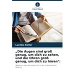 "Die Augen sind groß genug, um dich zu sehen, und die Ohren groß genug, um dich zu hören"