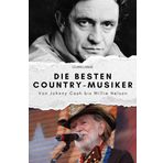 Die besten Country-Musiker: Von Johnny Cash bis Willie Nelson. Das perfekte Geschenk für Männer und Frauen zu Weihnachten und Geburtstag