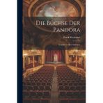 Die Büchse der Pandora [microform]: Tragödie in drei Aufzügen