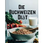 Die Buchweizen-Diät: Verlieren Sie schnell Gewicht, reduzieren Sie Entzündungen und fördern Sie die Darmgesundheit mit dieser natürlichen, glutenfreien Superfood-Reinigung
