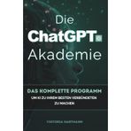 Die ChatGPT-Akademie: Das komplette Programm, um KI zu Ihrem besten Verbündeten zu machen.