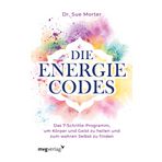 Die Energie-Codes: Das 7-Schritte-Programm, um Körper und Geist zu heilen und zum wahren Selbst zu finden