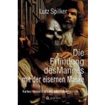 Die Erfindung des Mannes mit der eisernen Maske: Kerker, Verschmähung und Folter