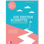 Die ersten Schritte als Kita-Leitung: Praxiserprobte Strategien, Tipps und Werkzeuge für einen gelungenen Einstieg in die neue Leitungsrolle