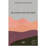 Die Geburt Der Tragödie - Friedrich Wilhelm Nietzsche