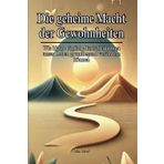 Die geheime Macht der Gewohnheiten: Wie kleine tägliche Entscheidungen unser Leben grundlegend verändern können