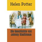 Die Geschichte von Johnny Stadtmaus: Geschrieben von Helen Beatrix Potter ..Kinder Buch (Translated to German)