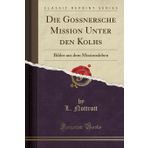 Die Gossnersche Mission Unter Den Kolhs: Bilder Aus Dem Missionsleben (Classic Reprint)