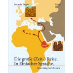 Die große (Zeit-) Reise. In Einfacher Sprache.: Unser Weg nach Europa.