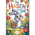 Die Hasen sind los. Was ist da los in unserem Garten? Ein Garten voller Hasen – Malbuch ab 6 Jahren. Kreativbuch für Kinder. Das perfekte Geschenk für ... Kinder zur Einschulung oder zum Geburtstag.