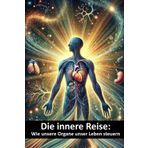 Die innere Reise: Wie unsere Organe unser Leben steuern