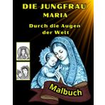 Die Jungfrau Maria Durch die Augen der Welt: 40 Bilder der Maria in Verschiedenen Kulturen Gesegnete Mutter Jesu. Katholisches Malbuch, Geschenke für Erwachsene und Senioren