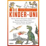 Die Kinder-Uni: Warum sind die Dinosaurier ausgestorben? Warum speien Vulkane Feuer? Warum beten Muslime auf Teppichen? Und viele weitere Themen!