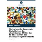 Die kulturelle Genese der Bibliotheken der Ukrainischen SSR in den 40-80er Jahren des zwanzigsten Jahrhunderts