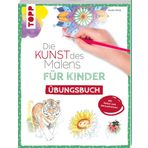 Die Kunst des Malens für Kinder Übungsbuch: Mit gezieltem Training Schritt für Schritt zum Profi. Seiten zum Heraustrennen