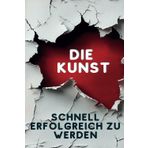 Die Kunst schnell erfolgreich zu werden: Schnell erfolgreich mit klaren Zielen und Plan, um endlich deine finanzielle Freiheit zu erreichen. QR-Code ... und dich antreibt. Dein Karriere-Booster!
