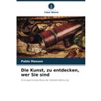 Die Kunst, zu entdecken, wer Sie sind: Eine spannende Reise der Selbstentdeckung