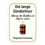 Die lange Zündschnur: Warum der Buddha nie Aspirin nahm