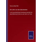 Die Lehre von den Sakramenten: In ihrer geschichtlichen Entwickelung innerhalb der abendländischen Kirche bis zum Concil von Trient