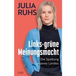 Die links-grüne Meinungsmacht: Und wie sie unser Land spaltet