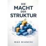 Die Macht der Struktur - Der Schlüssel zur erfolgreichen Führung: Wie Sie durch gezielte Kommunikation und klare Rollenverteilung Ihre Produktivität steigern