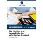 Die Medien und Jugendliche im schulischen Kontext: Das Subjekt bilden