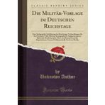 Die Militär-Vorlage Im Deutschen Reichstage: Eine Sachgemäße Schilderung Der Reichstags-Verhandlungen Für Das Deutsche Volk; Mit Den Stenographisch ... Und Des Abgeordneten General-Feldmarschalls