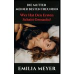 Die Mutter Meiner Besten Freundin: Wer Hat Den Ersten Schritt Gemacht?