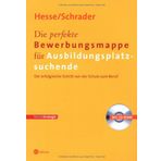 Die perfekte Bewerbungsmappe für Ausbildungsplatzsuchende. Der erfolgreiche Schritt von der Schule zum Beruf . Mit CD-ROM