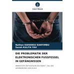 Die Problematik Der Elektronischen Fussfessel in Gefängnissen