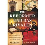 Die Reformer Und Das Rivalen: Die Geschichte der Reformation und der Welt, die sie schuf