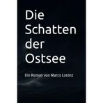 Die Schatten der Ostsee: Ein Roman von Marco Lorenz