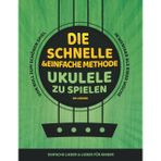 Die schnelle und einfache Methode, Ukulele zu spielen: Einfache Lieder & Lieder für Kinder