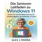 Die Senioren Leitfaden zu Windows 11: Schritt-für-Schritt-Beherrschung für Unabhängigkeit, Konnektivität und Spaß