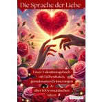 Die Sprache der Liebe: Unser Valentinstagsbuch mit Liebeszitaten, gemeinsamen Erinnerungen & über 100 romantischen Ideen