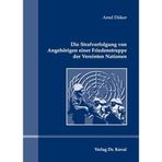 Die Strafverfolgung von Angehörigen einer Friedenstruppe der Vereinten Nationen (Studien zum Völker- und Europarecht)