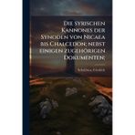 Die syrischen Kannones der Synoden von Nicaea bis Chalcedon; nebst einigen zugehörigen Dokumenten;