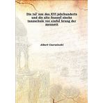 Die taÃƒÅ’Ã‹â€ nze des XVI jahrhunderts und die alte franzoÃƒÅ’ sische tanzschule vor einfuÃƒÅ’ hrung der menuett 1878 [Hardcover] [Hardcover] Albert Czerwinski