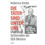Die Täter sind unter uns: Über das Schönreden der SED-Diktatur