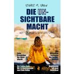 Die unsichtbare Macht: Wie sie unser Leben bestimmt. Mit 15 Gleichnissen von Franz Kafka. Der ultimative Leitfaden der Verborgenheit. (Die Bücher des Lebens, Band 6)